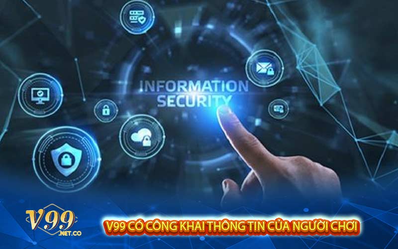 V99 CÓ CÔNG KHAI THÔNG TIN CỦA NGƯỜI CHƠI